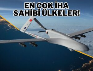 En çok İHA’ya sahip ülkeler muhakkak oldu! Türkiye kaçıncı sırada?