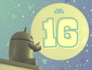Android 16’nın birinci geliştirici önizlemesi çıktı!